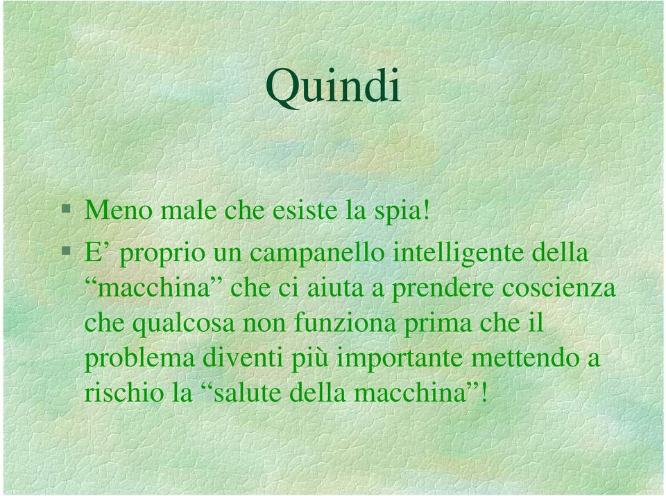 aiuta a prendere coscienza che qualcosa non funziona prima