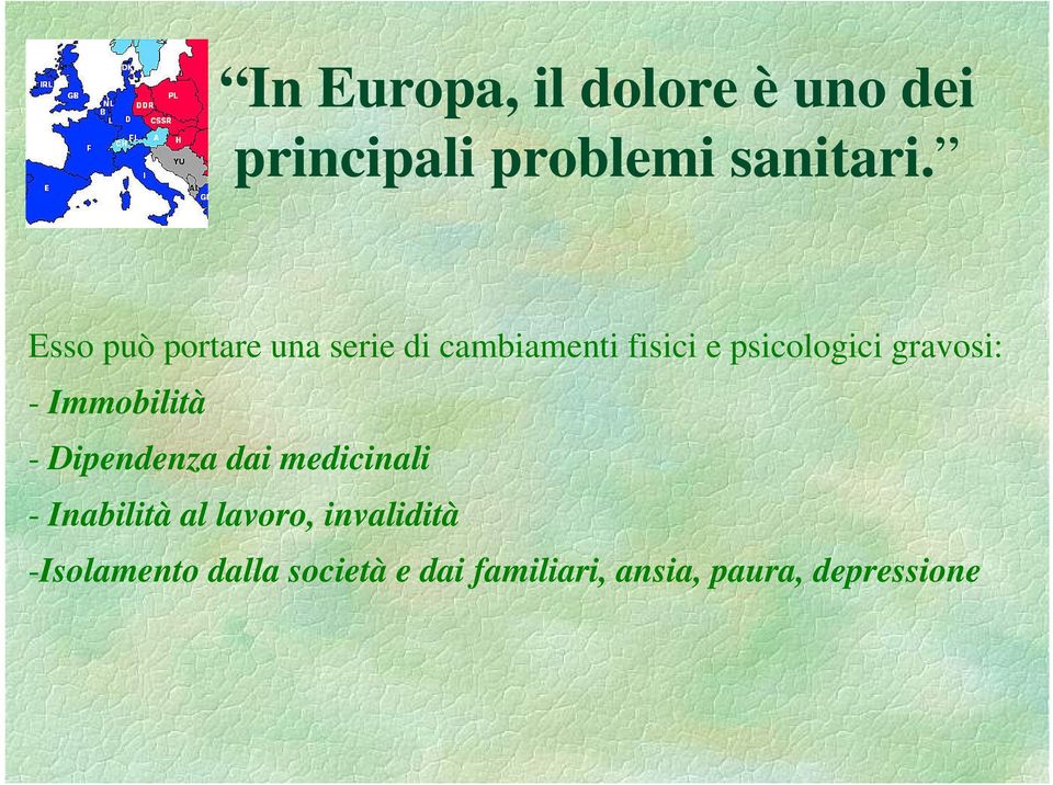 gravosi: - Immobilità - Dipendenza dai medicinali - Inabilità al