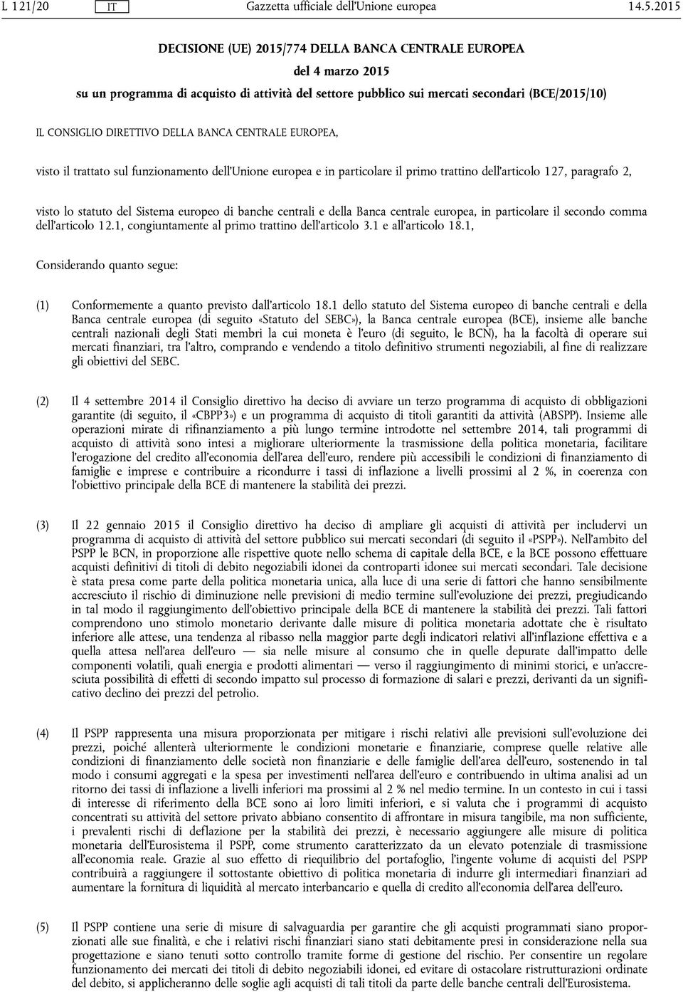 centrali e della Banca centrale europea, in particolare il secondo comma dell'articolo 12.1, congiuntamente al primo trattino dell'articolo 3.1 e all'articolo 18.