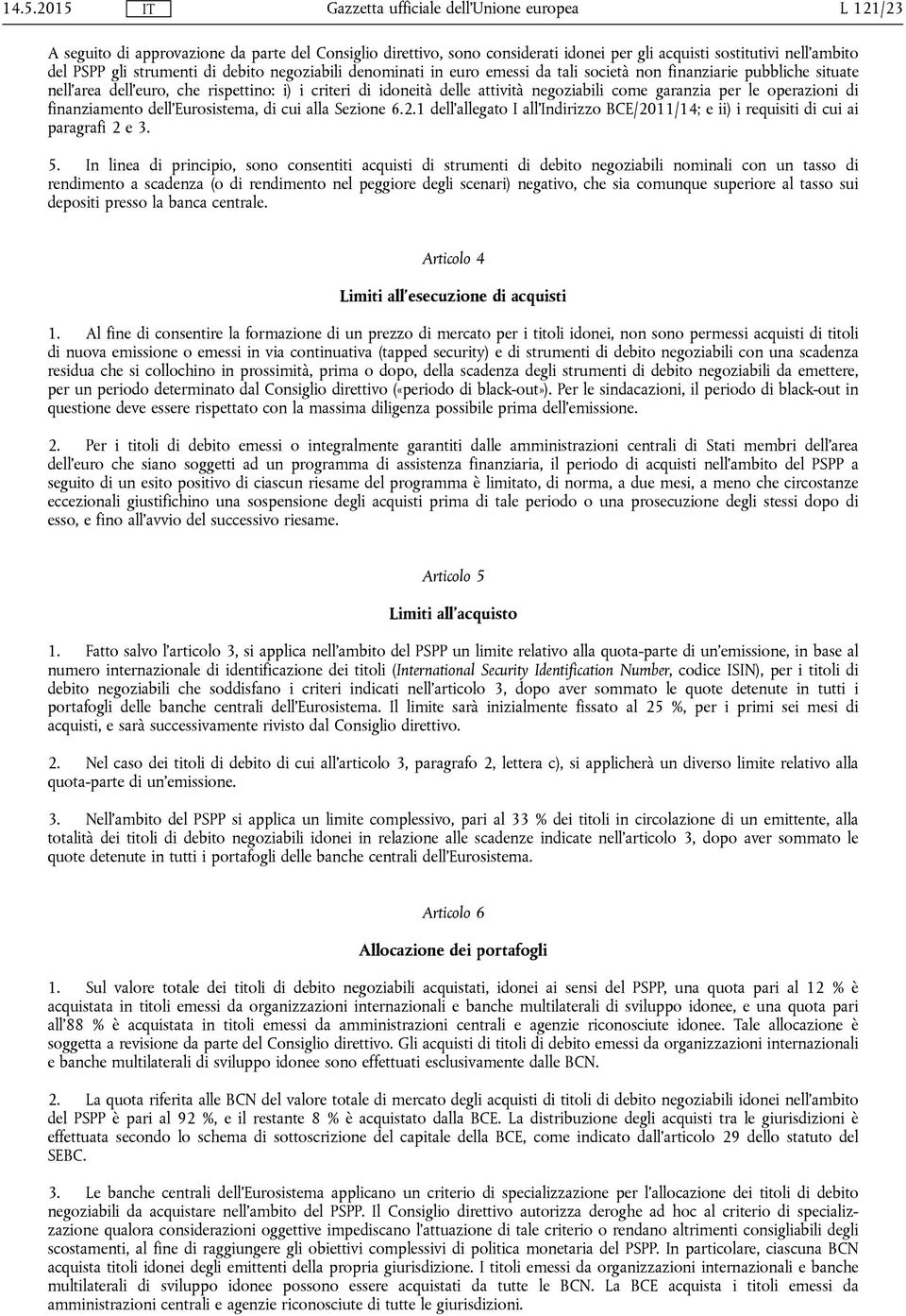 dell'eurosistema, di cui alla Sezione 6.2.1 dell'allegato I all'indirizzo BCE/2011/14; e ii) i requisiti di cui ai paragrafi 2 e 3. 5.