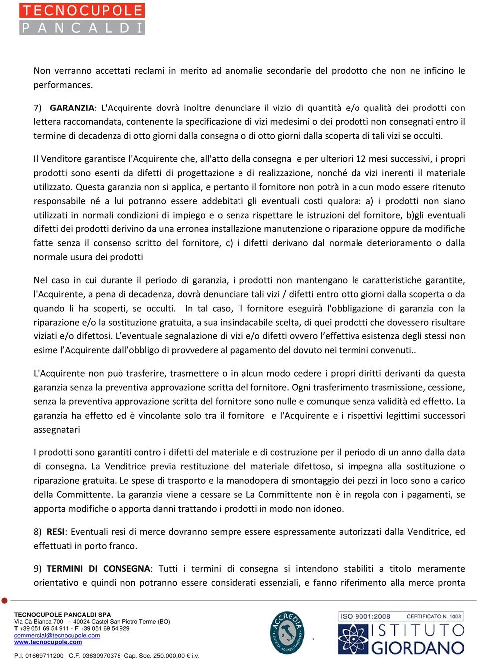 entro il termine di decadenza di otto giorni dalla consegna o di otto giorni dalla scoperta di tali vizi se occulti.