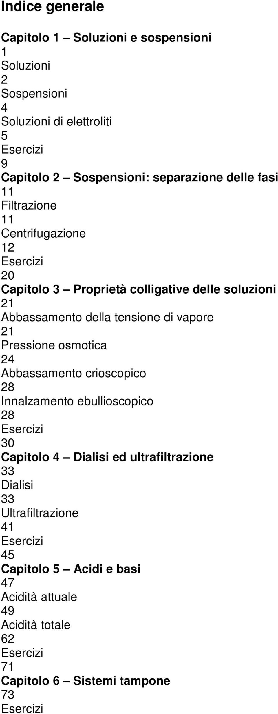 tensione di vapore 21 Pressione osmotica 24 Abbassamento crioscopico 28 Innalzamento ebullioscopico 28 30 Capitolo 4 Dialisi ed