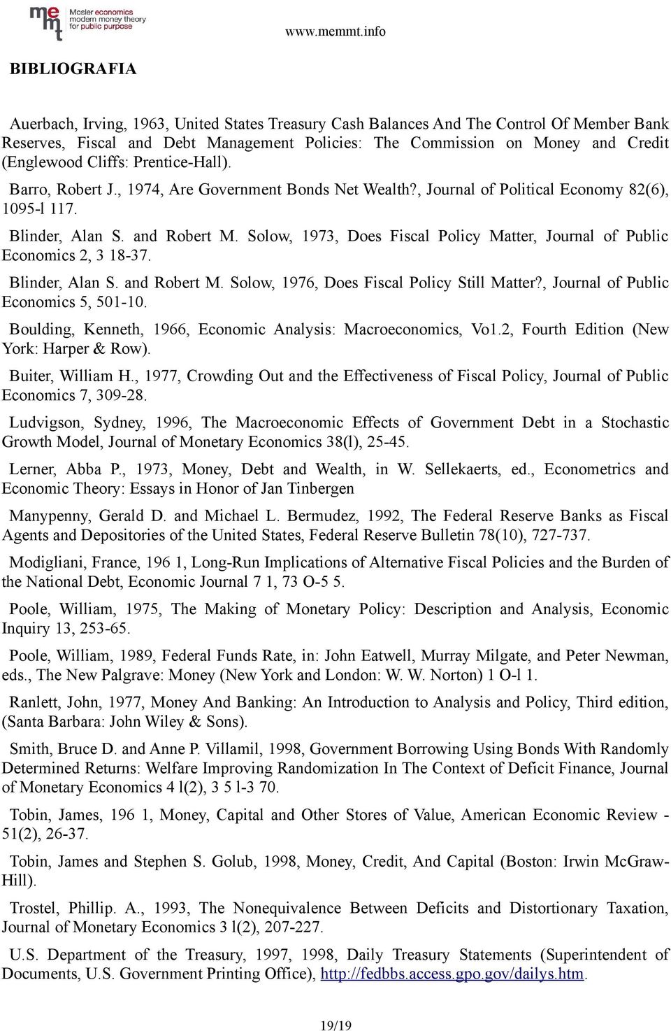 Solow, 1973, Does Fiscal Policy Matter, Journal of Public Economics 2, 3 18-37. Blinder, Alan S. and Robert M. Solow, 1976, Does Fiscal Policy Still Matter?, Journal of Public Economics 5, 501-10.