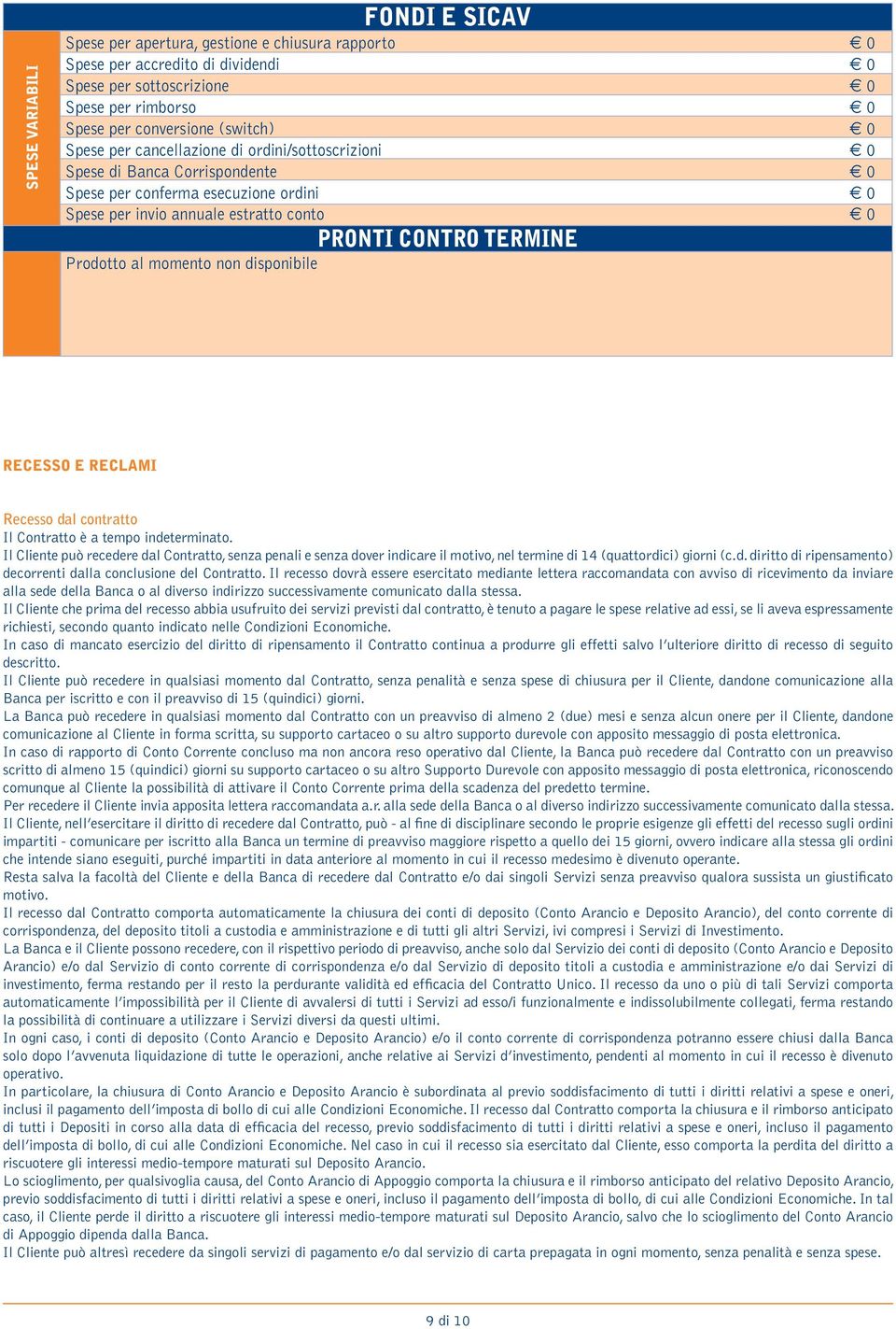 non disponibile RECESSO E RECLAMI Recesso dal contratto Il Contratto è a tempo indeterminato.