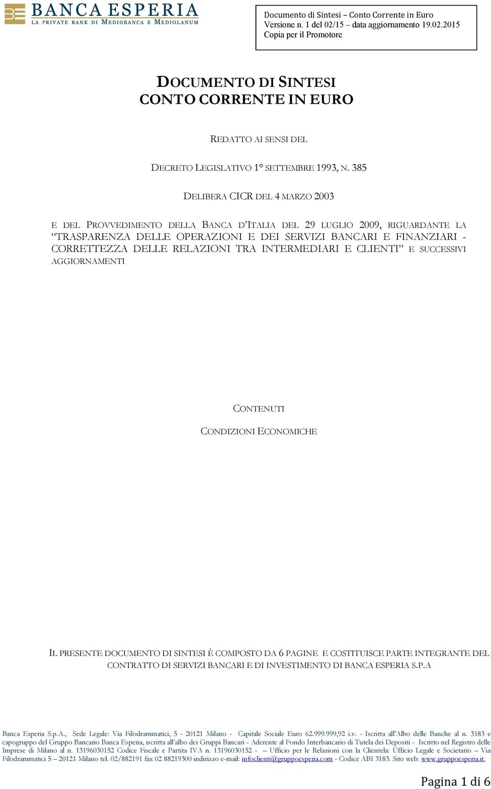 SERVIZI BANCARI E FINANZIARI - CORRETTEZZA DELLE RELAZIONI TRA INTERMEDIARI E CLIENTI E SUCCESSIVI AGGIORNAMENTI CONTENUTI CONDIZIONI ECONOMICHE IL