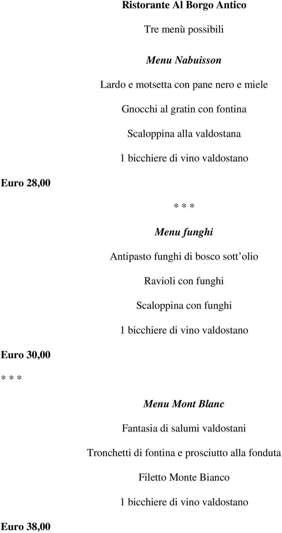 olio Ravioli con funghi Scaloppina con funghi 1 bicchiere di vino valdostano Euro 30,00 Menu Mont Blanc Fantasia di