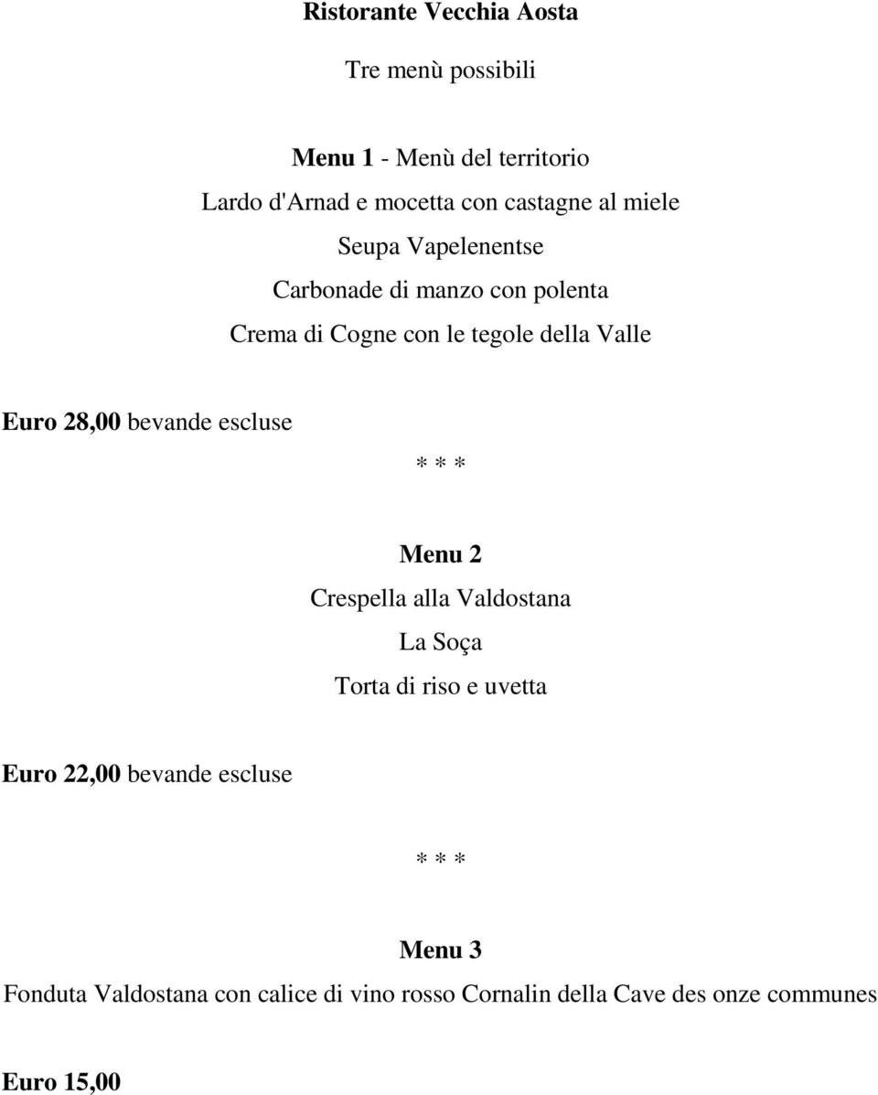 Valle Euro 28,00 bevande escluse Menu 2 Crespella alla Valdostana La Soça Torta di riso e uvetta Euro