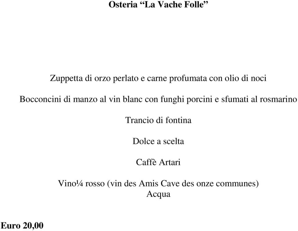 porcini e sfumati al rosmarino Trancio di fontina Dolce a scelta