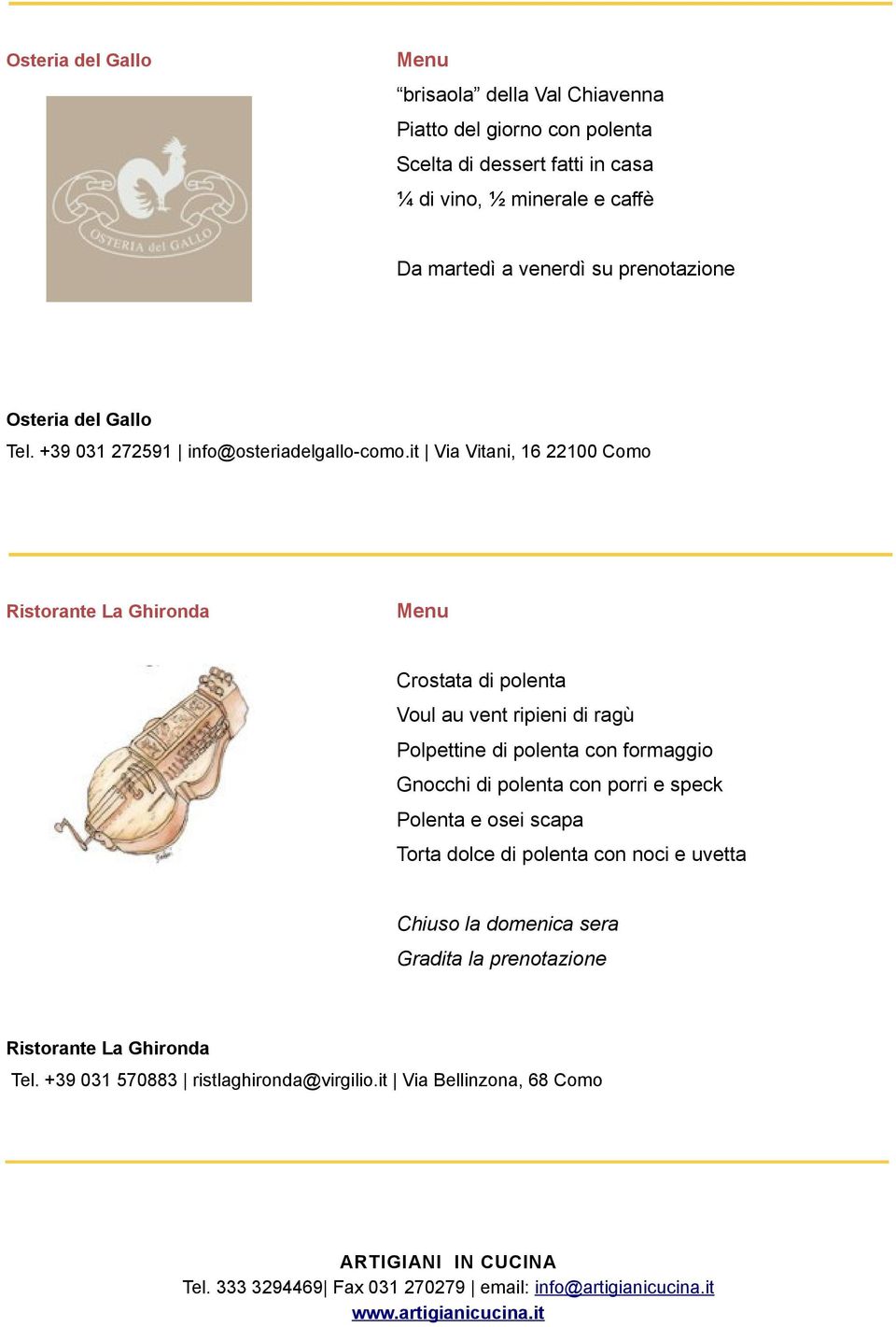 it Via Vitani, 16 22100 Como Ristorante La Ghironda Crostata di polenta Voul au vent ripieni di ragù Polpettine di polenta con formaggio Gnocchi di