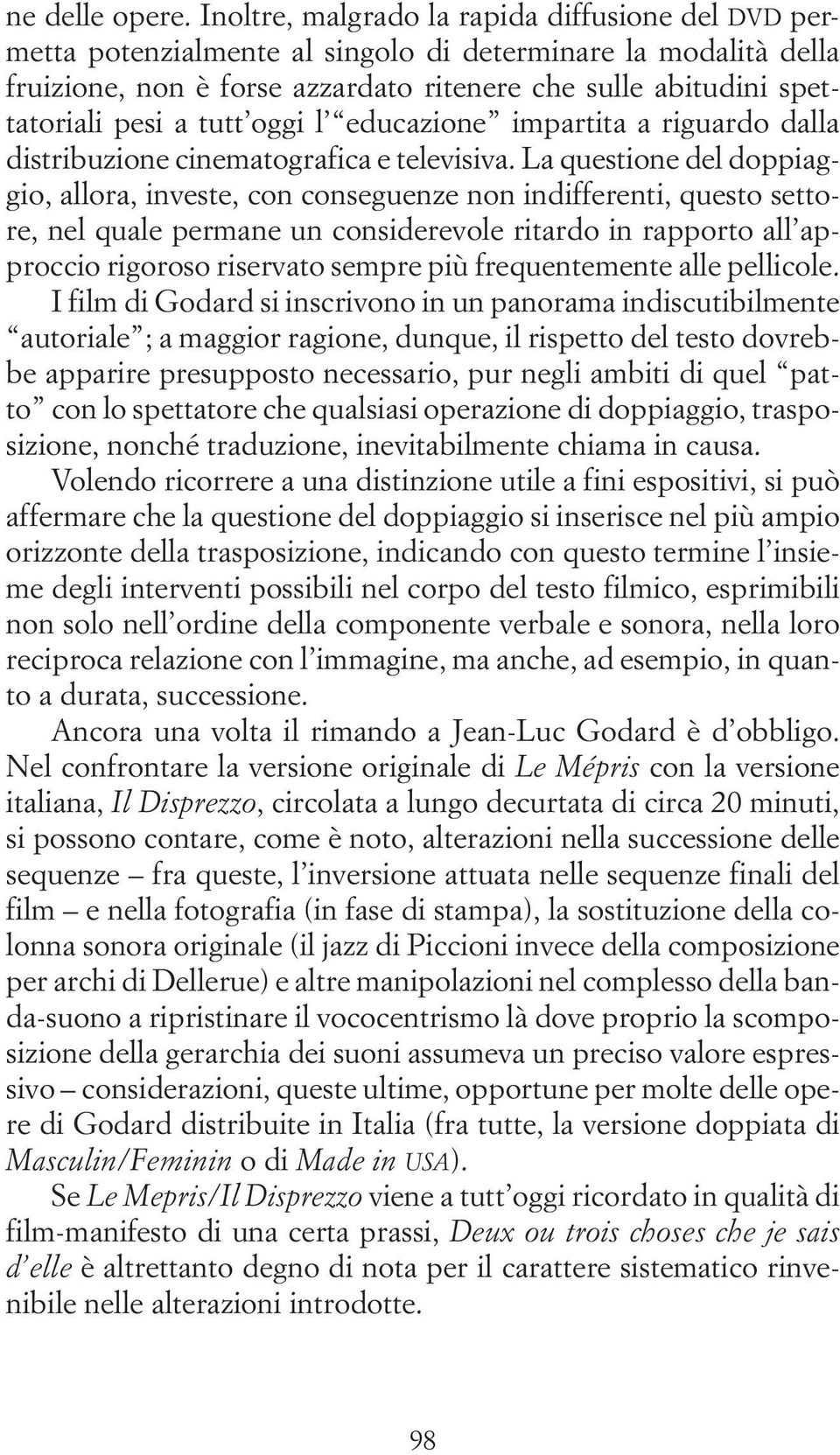 tutt oggi l educazione impartita a riguardo dalla distribuzione cinematografica e televisiva.