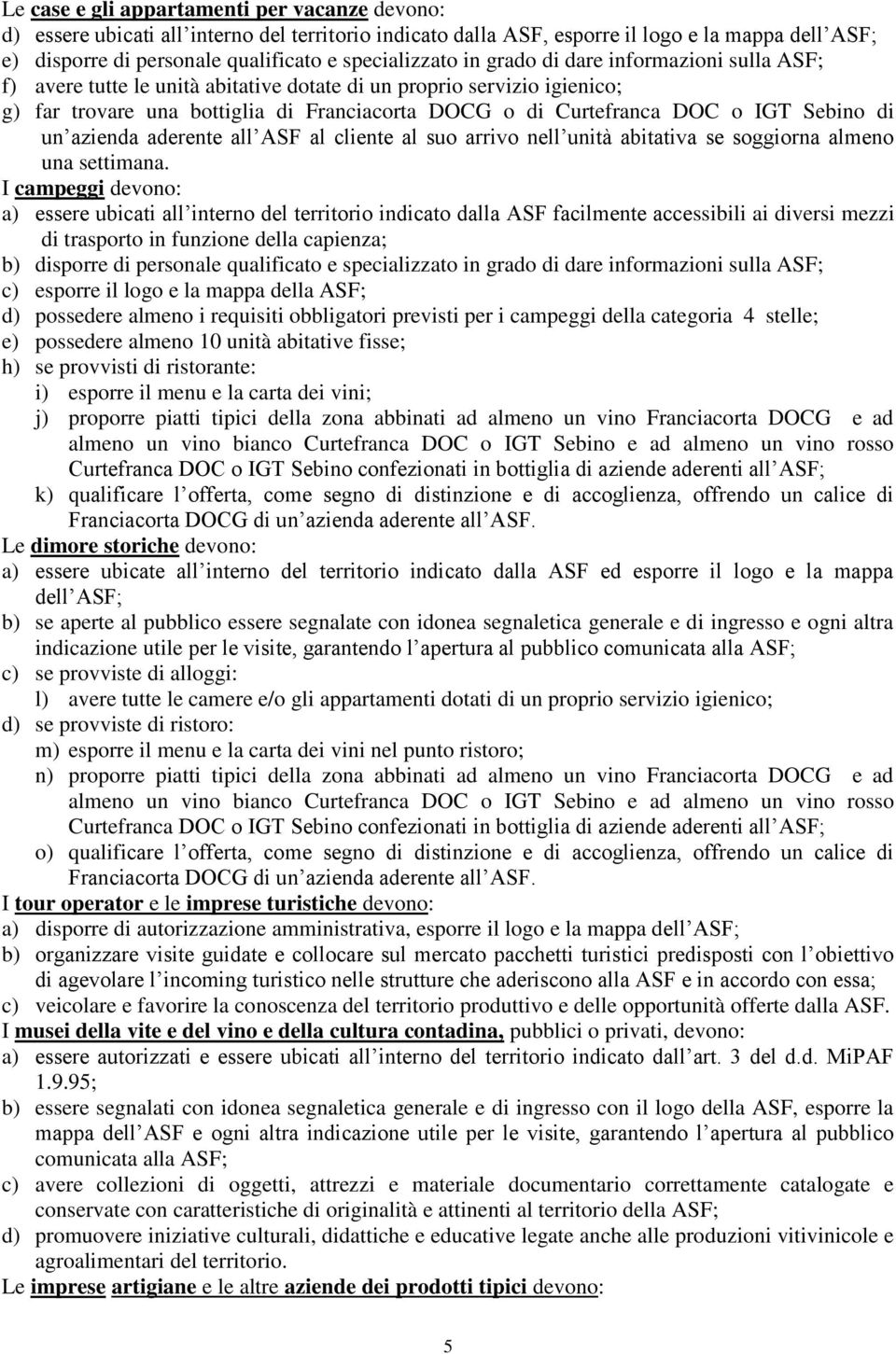 o IGT Sebino di un azienda aderente all ASF al cliente al suo arrivo nell unità abitativa se soggiorna almeno una settimana.