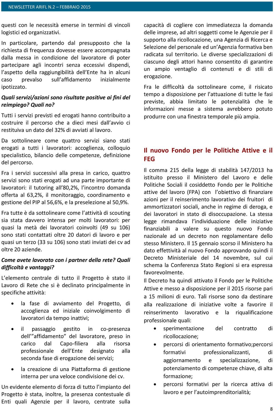 dispendi, l aspetto della raggiungibilità dell Ente ha in alcuni caso prevalso sull affidamento inizialmente ipotizzato. Quali servizi/azioni sono risultate positive ai fini del reimpiego? Quali no?