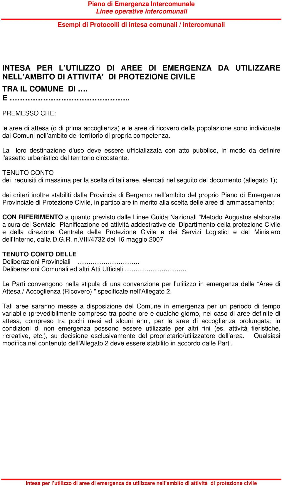 . PREMESSO CHE: le aree di attesa (o di prima accoglienza) e le aree di ricovero della popolazione sono individuate dai Comuni nell ambito del territorio di propria competenza.