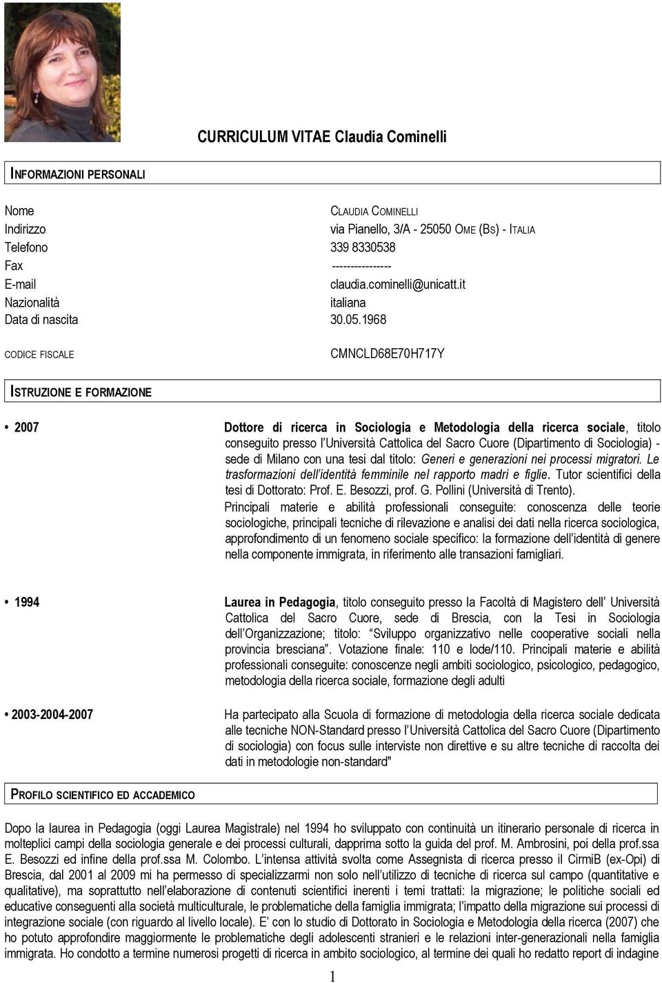 1968 CODICE FISCALE CMNCLD68E70H717Y ISTRUZIONE E FORMAZIONE 2007 Dottore di ricerca in Sociologia e Metodologia della ricerca sociale, titolo conseguito presso l Università Cattolica del Sacro Cuore