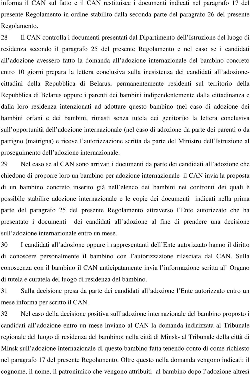 fatto la domanda all adozione internazionale del bambino concreto entro 10 giorni prepara la lettera conclusiva sulla inesistenza dei candidati all adozionecittadini della Repubblica di Belarus,