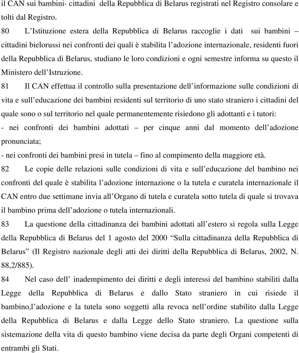 di Belarus, studiano le loro condizioni e ogni semestre informa su questo il Ministero dell Istruzione.