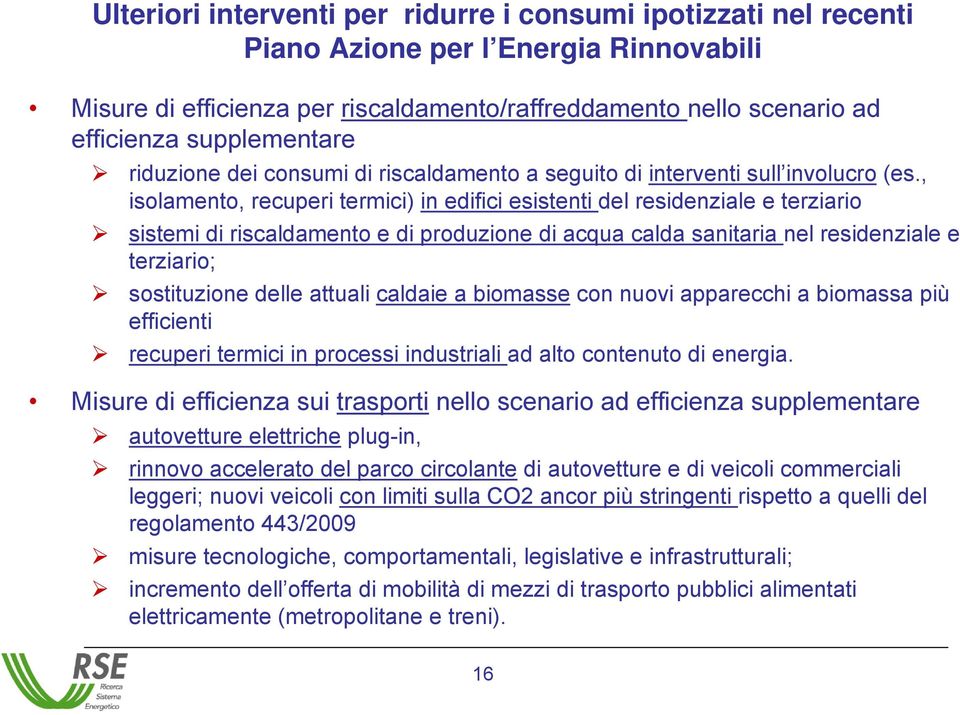 , isolamento, recuperi termici) in edifici esistenti del residenziale e terziario sistemi di riscaldamento e di produzione di acqua calda sanitaria nel residenziale e terziario; sostituzione delle