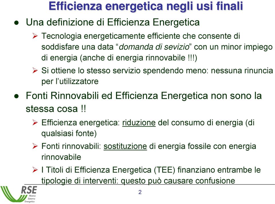 !!) Si ottiene lo stesso servizio spendendo meno: nessuna rinuncia per l utilizzatore Fonti Rinnovabili ed Efficienza Energetica non sono la stessa cosa!