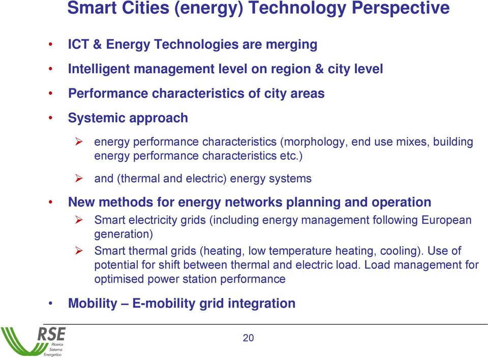 ) and (thermal and electric) energy systems New methods for energy networks planning and operation Smart electricity grids (including energy management following European