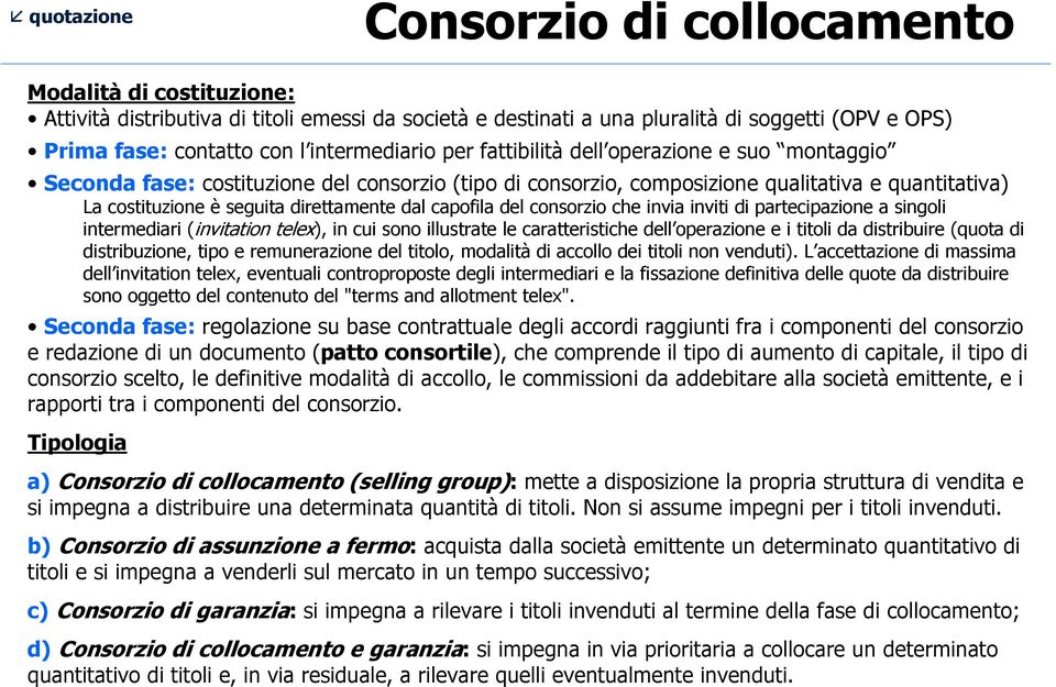 del consorzio che invia inviti di partecipazione a singoli intermediari (invitation telex), in cui sono illustrate le caratteristiche dell operazione e i titoli da distribuire (quota di