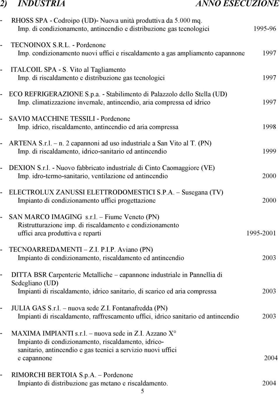 di riscaldamento e distribuzione gas tecnologici 1997 - ECO REFRIGERAZIONE S.p.a. - Stabilimento di Palazzolo dello Stella (UD) Imp.