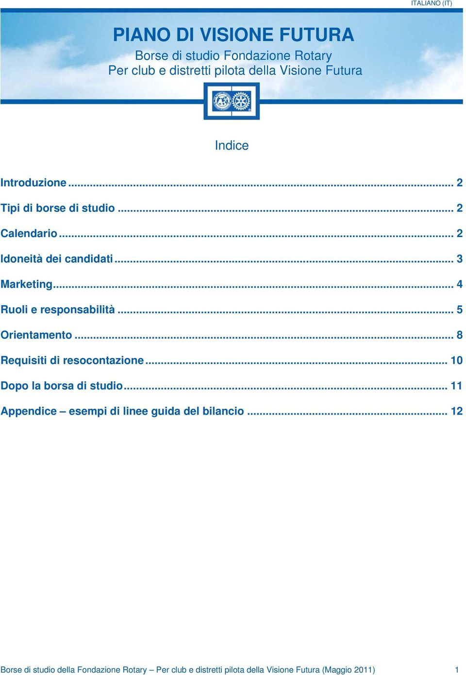 .. 4 Ruoli e responsabilità... 5 Orientamento... 8 Requisiti di resocontazione... 10 Dopo la borsa di studio.