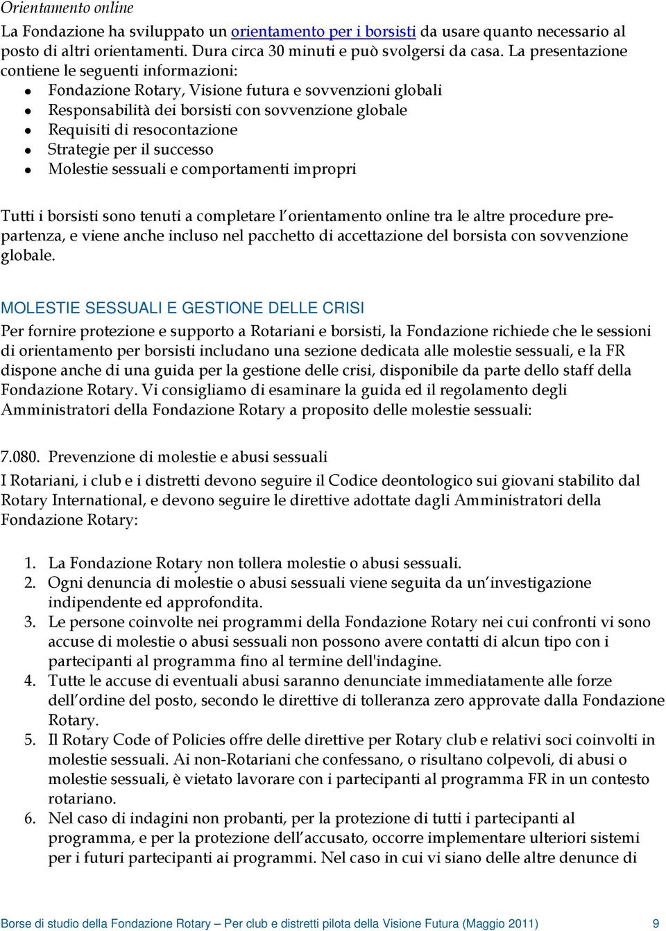 per il successo Molestie sessuali e comportamenti impropri Tutti i borsisti sono tenuti a completare l orientamento online tra le altre procedure prepartenza, e viene anche incluso nel pacchetto di