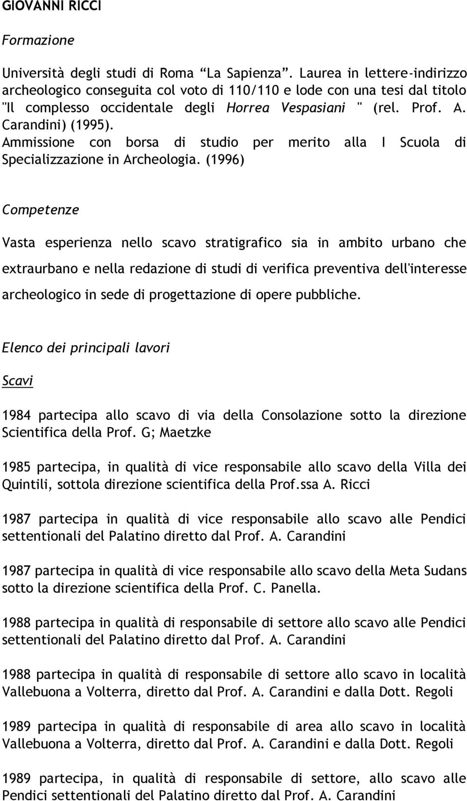 Ammissione con borsa di studio per merito alla I Scuola di Specializzazione in Archeologia.