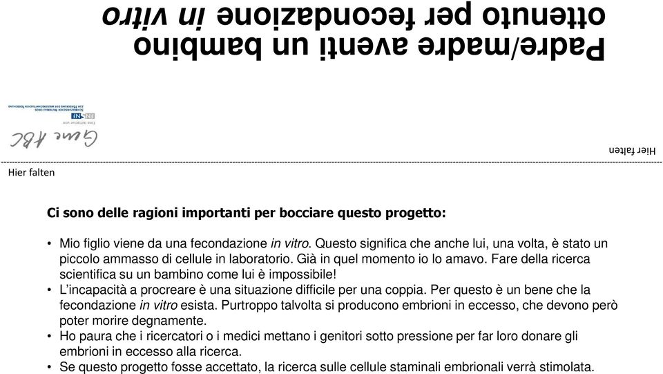 L incapacità a procreare è una situazione difficile per una coppia. Per questo è un bene che la fecondazione in vitro esista.