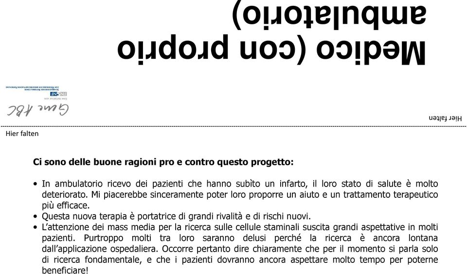 L attenzione dei mass media per la ricerca sulle cellule staminali suscita grandi aspettative in molti pazienti.