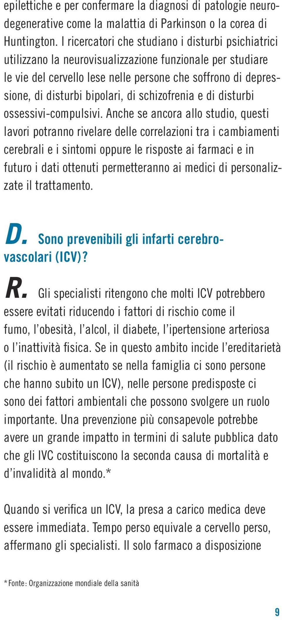 di schizofrenia e di disturbi ossessivi-compulsivi.