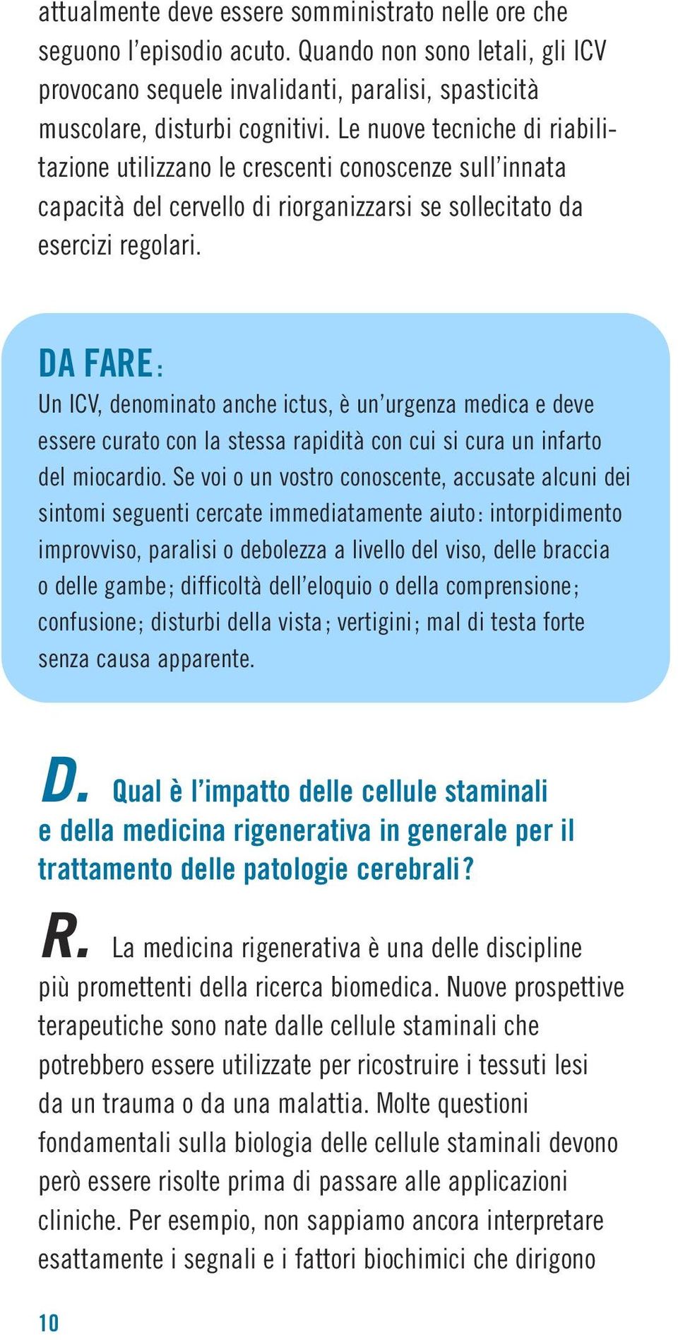 DA FARE : Un ICV, denominato anche ictus, è un urgenza medica e deve essere curato con la stessa rapidità con cui si cura un infarto del miocardio.