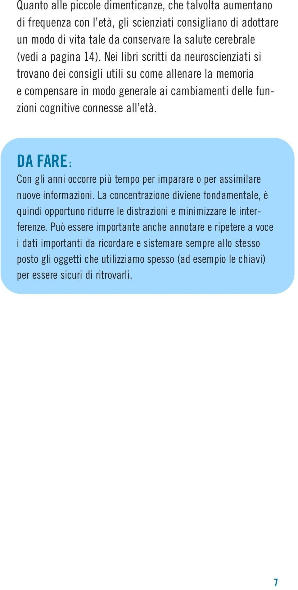 DA FARE : Con gli anni occorre più tempo per imparare o per assimilare nuove informazioni.