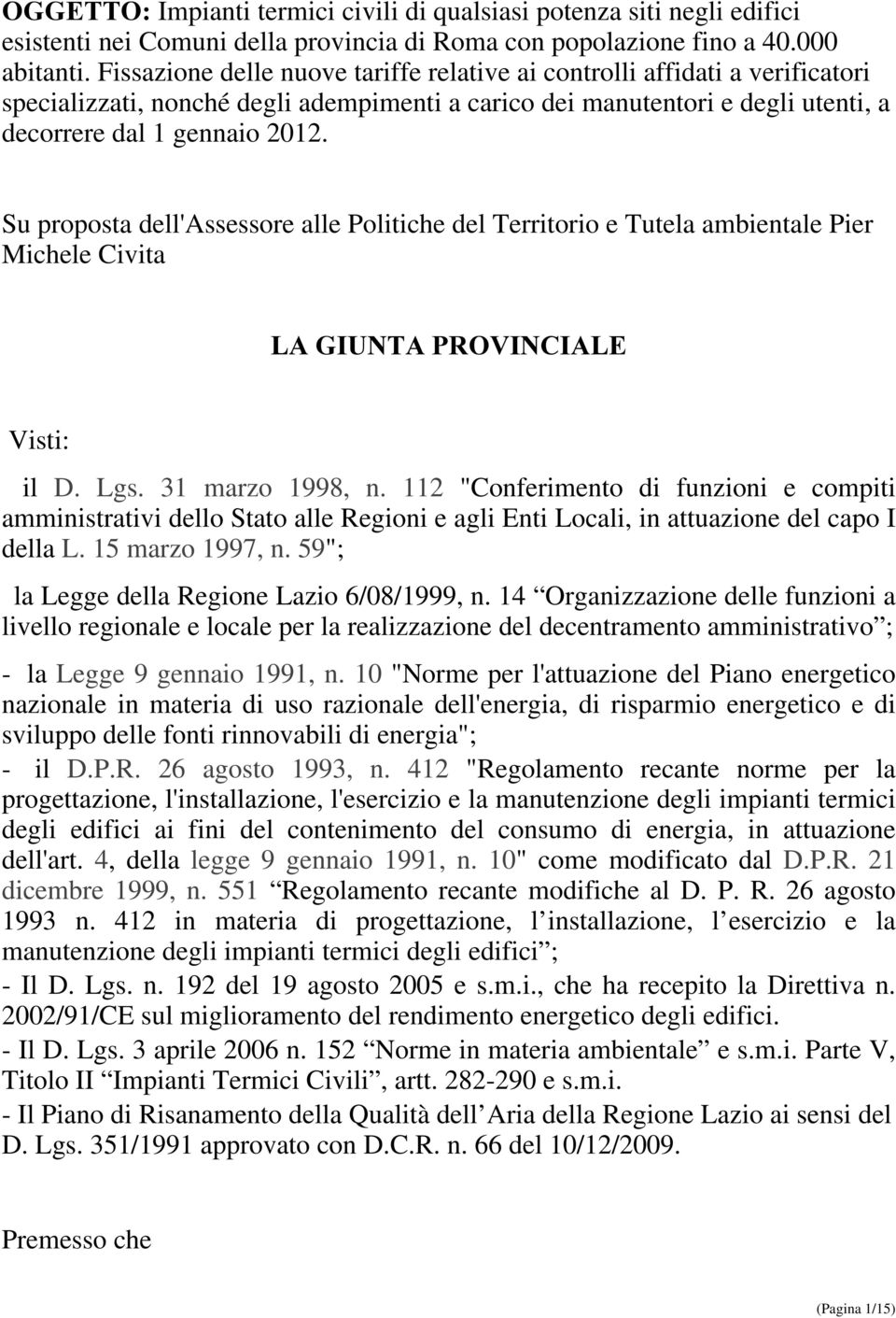 Su proposta dell'assessore alle Politiche del Territorio e Tutela ambientale Pier Michele Civita LAGIUNTAPROVINCIALE Visti: il D. Lgs. 31 marzo 1998, n.