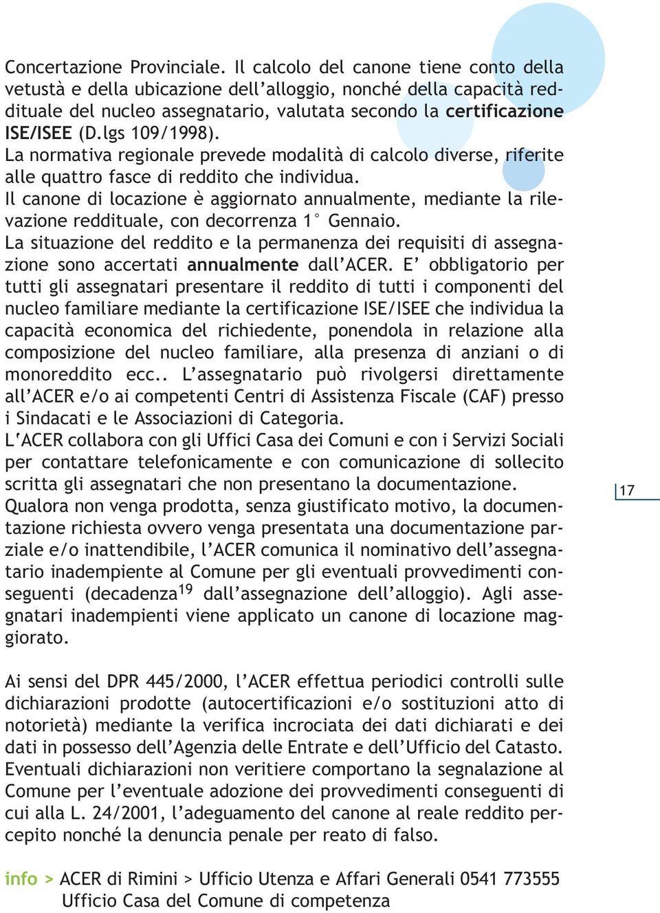 lgs 109/1998). La normativa regionale prevede modalità di calcolo diverse, riferite alle quattro fasce di reddito che individua.