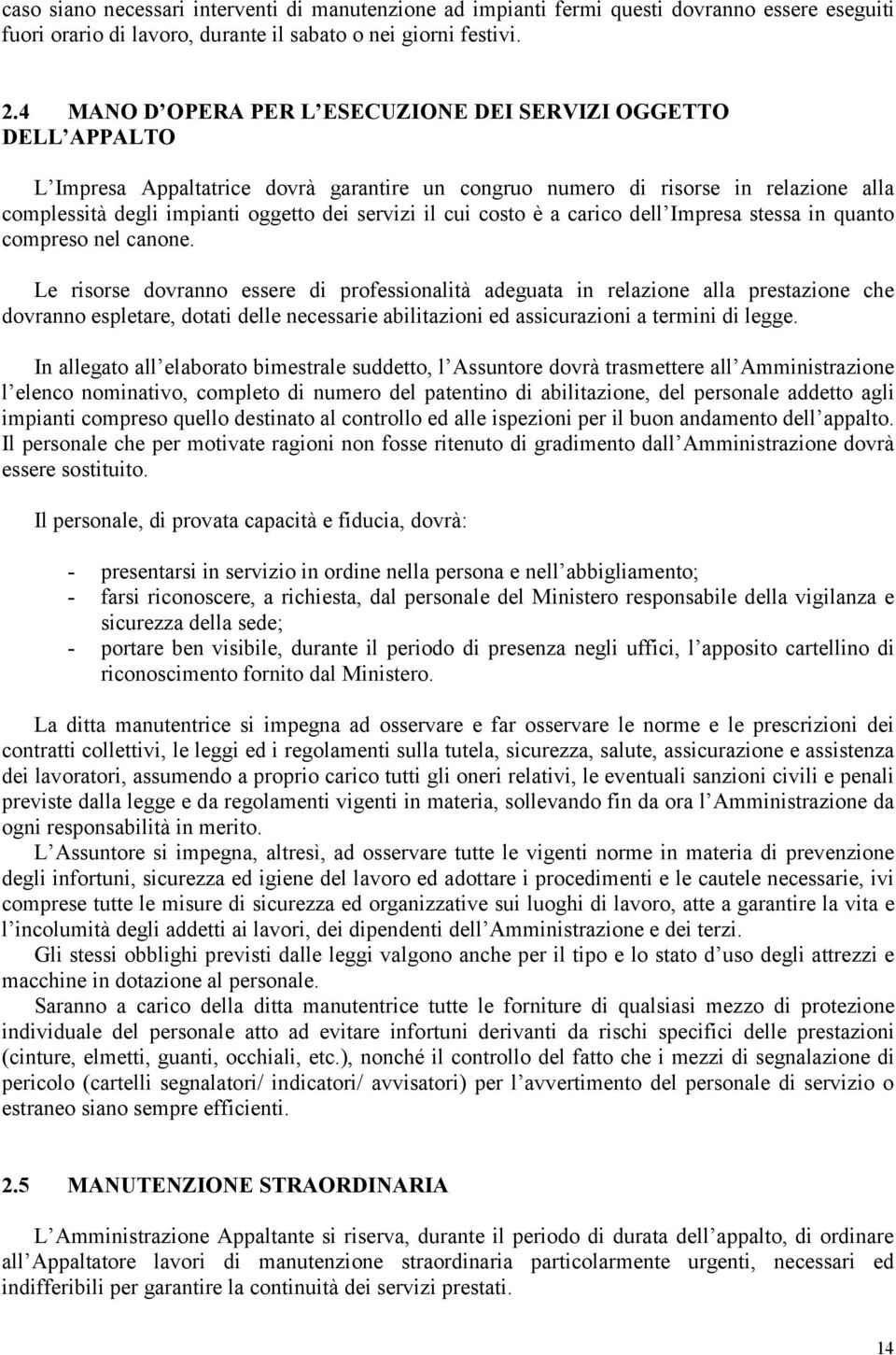 il cui costo è a carico dell Impresa stessa in quanto compreso nel canone.