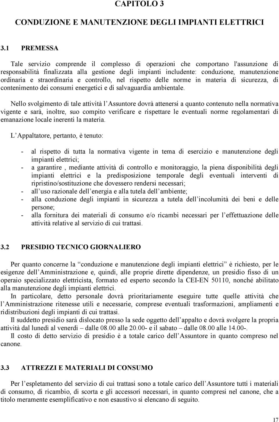 straordinaria e controllo, nel rispetto delle norme in materia di sicurezza, di contenimento dei consumi energetici e di salvaguardia ambientale.