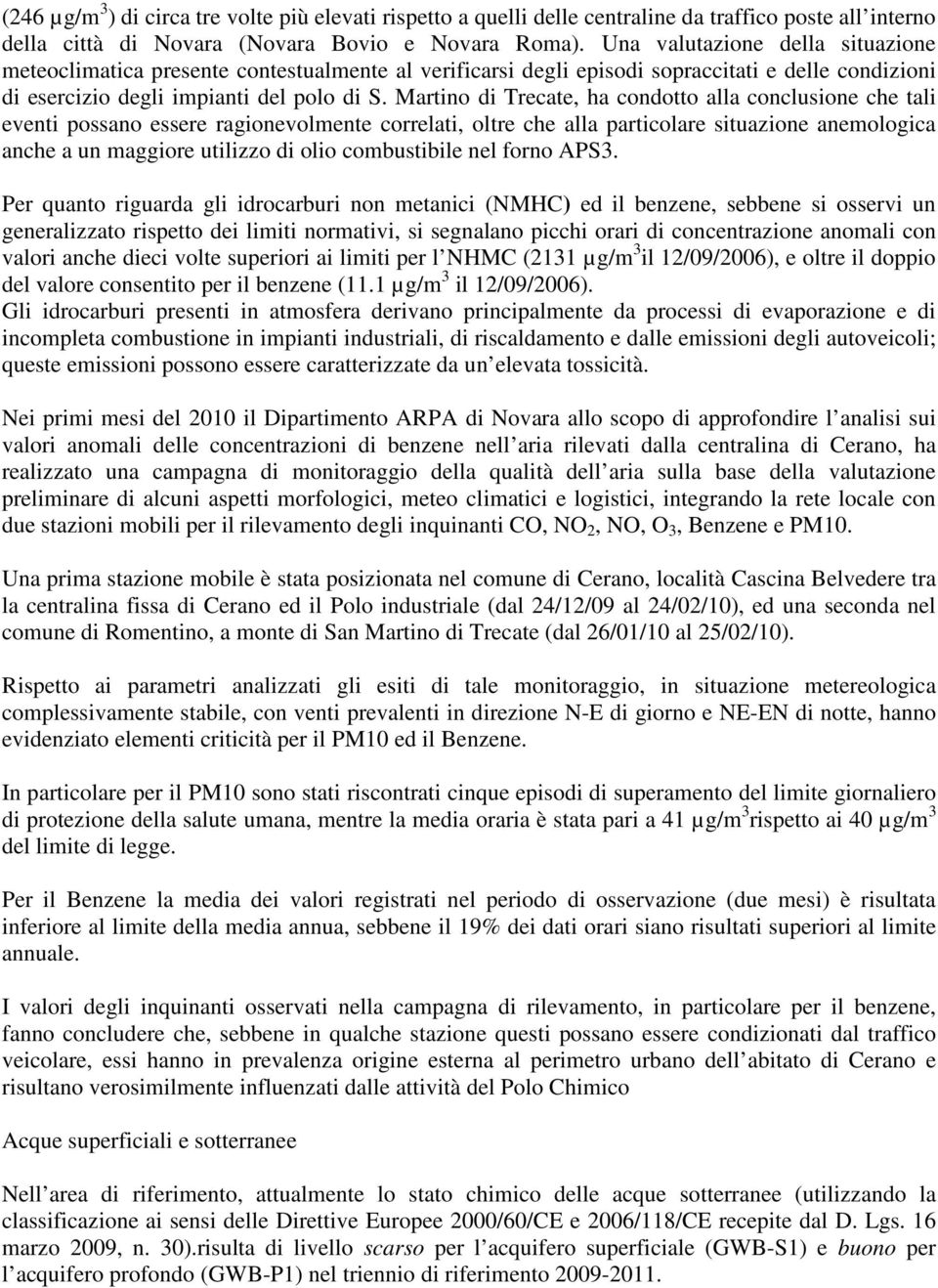 Martino di Trecate, ha condotto alla conclusione che tali eventi possano essere ragionevolmente correlati, oltre che alla particolare situazione anemologica anche a un maggiore utilizzo di olio