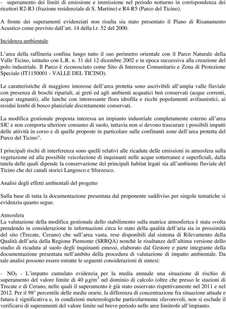 Incidenza ambientale L area della raffineria confina lungo tutto il suo perimetro orientale con il Parco Naturale della Valle Ticino, istituito con L.R. n.