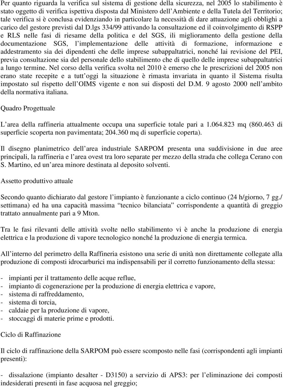 lgs 334/99 attivando la consultazione ed il coinvolgimento di RSPP e RLS nelle fasi di riesame della politica e del SGS, ili miglioramento della gestione della documentazione SGS, l implementazione