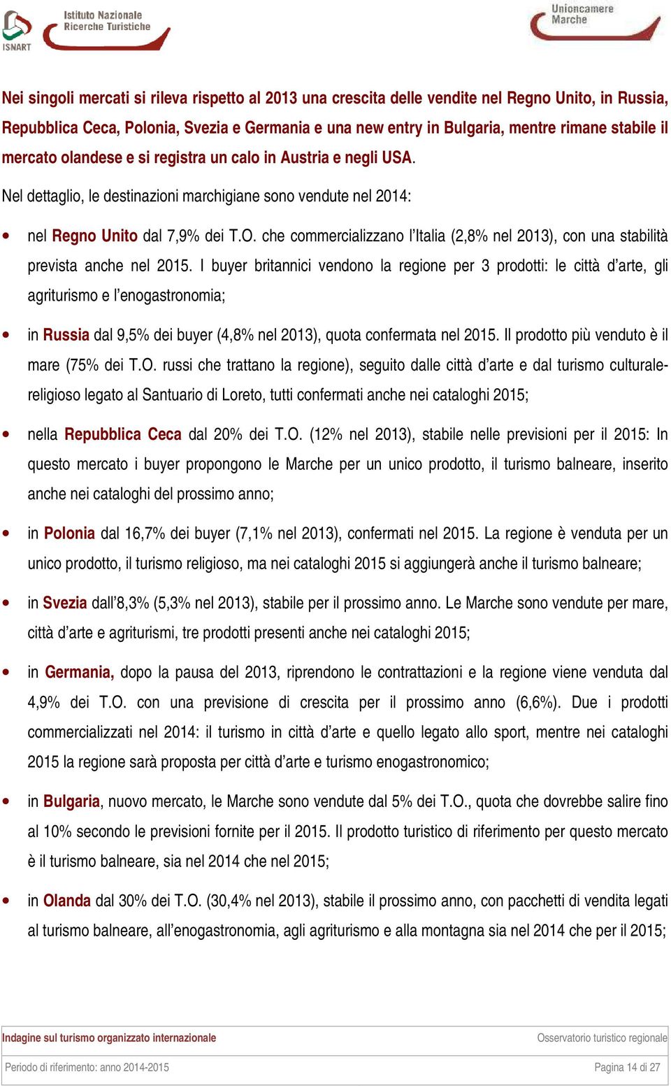 che commercializzano l Italia (2,8% nel 2013), con una stabilità prevista anche nel 2015.