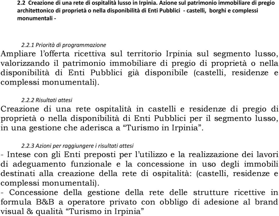 2.1 Priorità di programmazione Ampliare l offerta ricettiva sul territorio Irpinia sul segmento lusso, valorizzando il patrimonio immobiliare di pregio di proprietà o nella disponibilità di Enti