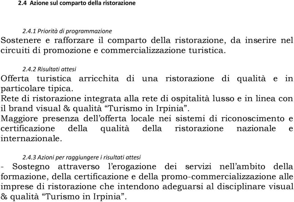 Rete di ristorazione integrata alla rete di ospitalità lusso e in linea con il brand visual & qualità Turismo in Irpinia.