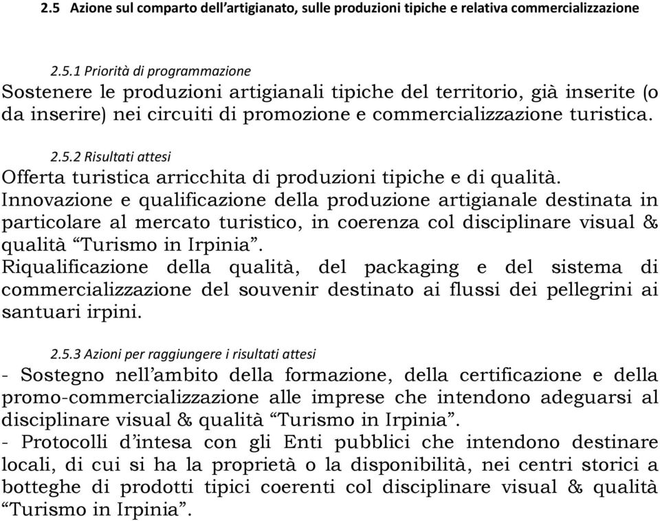 Innovazione e qualificazione della produzione artigianale destinata in particolare al mercato turistico, in coerenza col disciplinare visual & qualità Turismo in Irpinia.