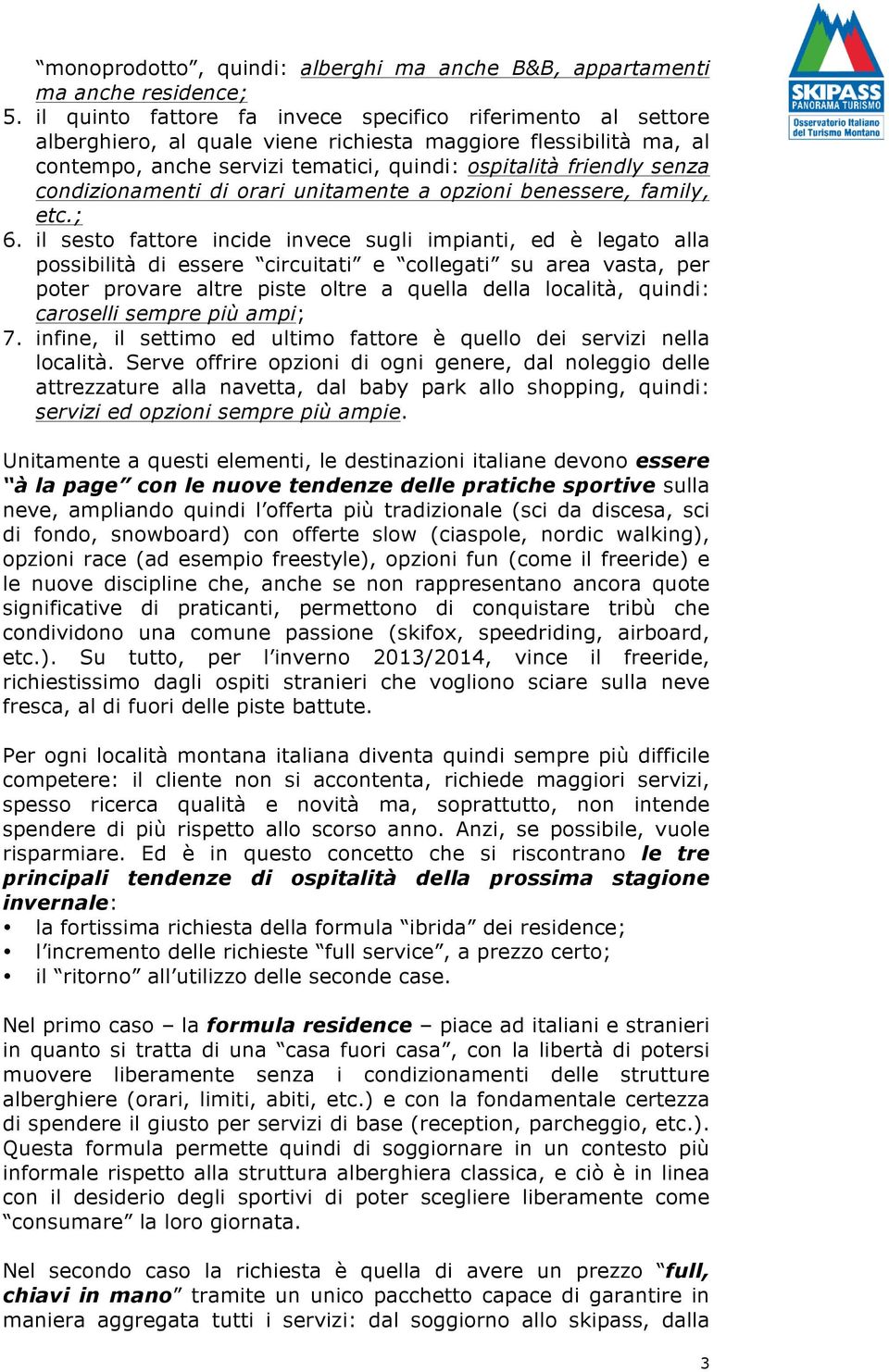 condizionamenti di orari unitamente a opzioni benessere, family, etc.; 6.