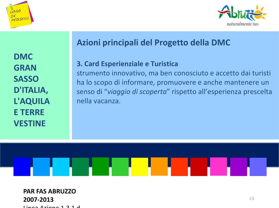 conosciuto e accetto dai turisti ha lo scopo di informare,