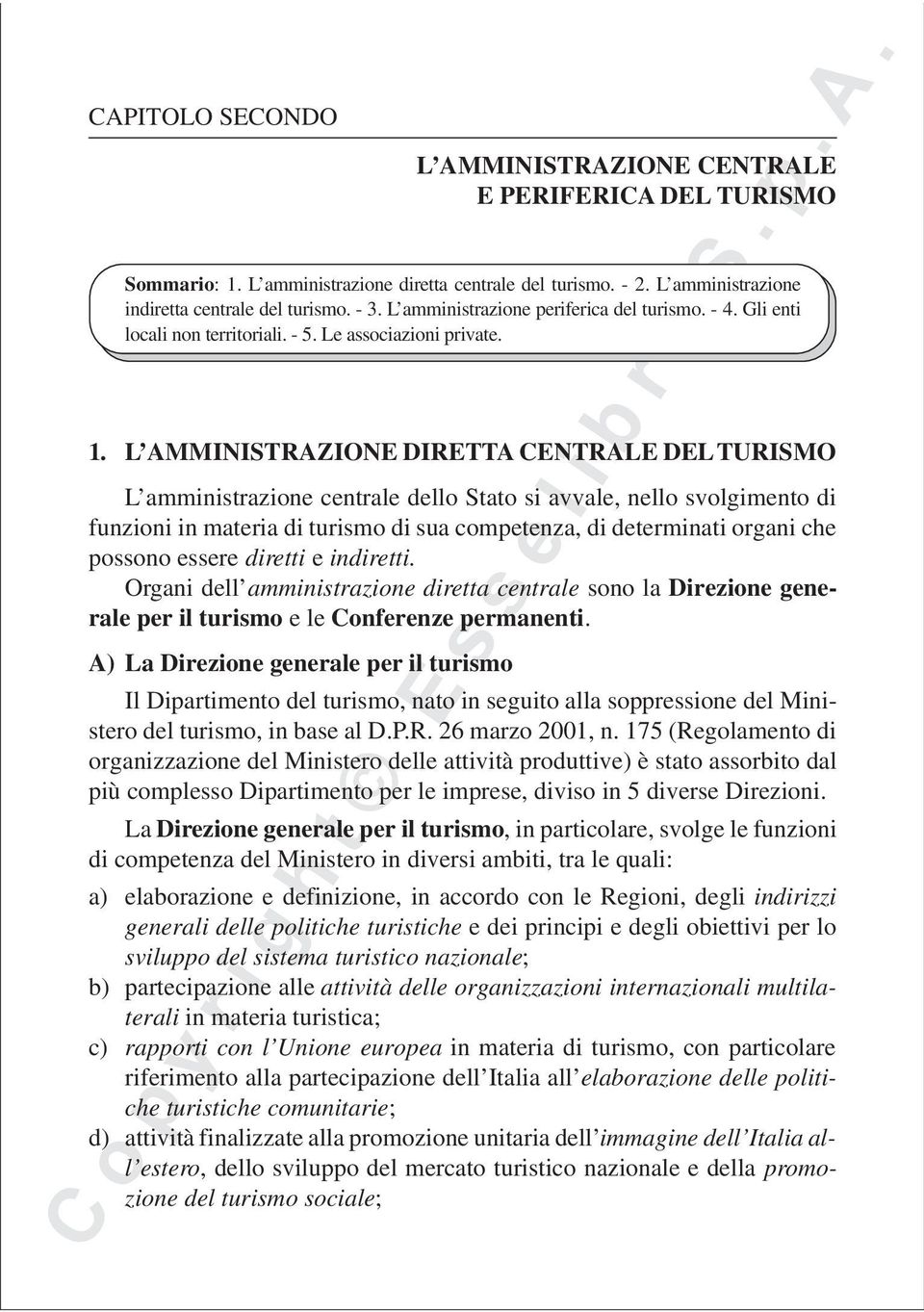 L AMMINISTRAZIONE DIRETTA CENTRALE DEL TURISMO L amministrazione centrale dello Stato si avvale, nello svolgimento di funzioni in materia di turismo di sua competenza, di determinati organi che