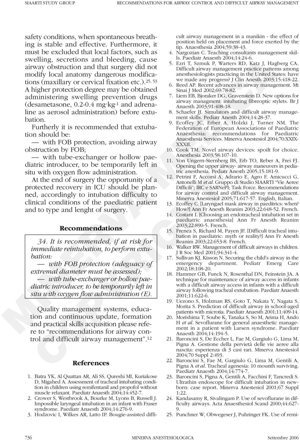 (maxillary or cervical fixation etc.). 25, 53 A higher protection degree may be obtained administering swelling prevention drugs (desametasone, 0.2-0.4 mg.