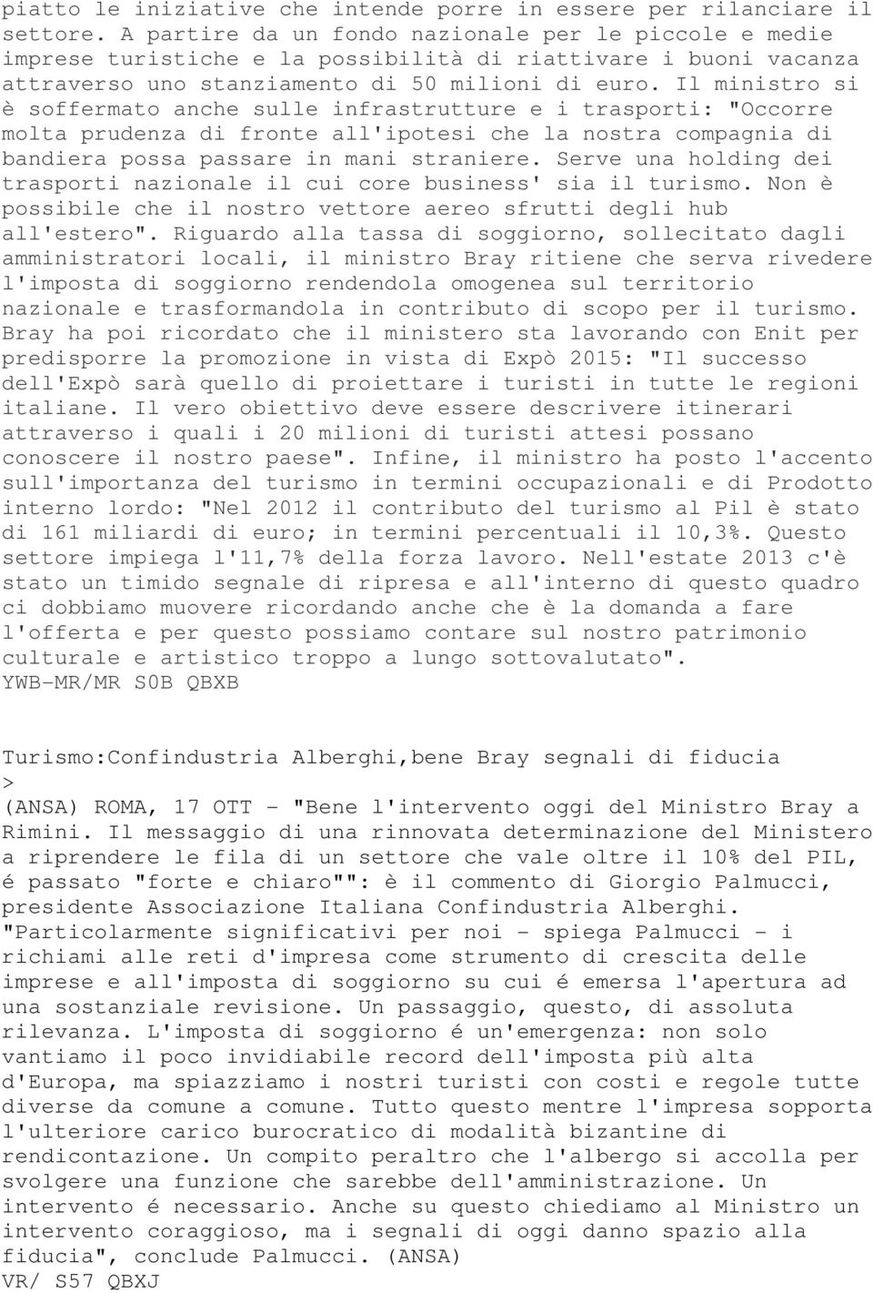 Il ministro si è soffermato anche sulle infrastrutture e i trasporti: "Occorre molta prudenza di fronte all'ipotesi che la nostra compagnia di bandiera possa passare in mani straniere.