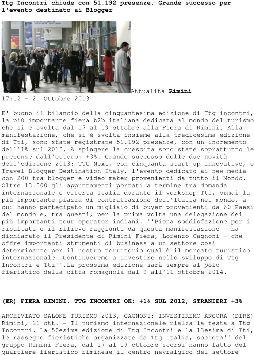 dedicata al mondo del turismo che si è svolta dal 17 al 19 ottobre alla Fiera di Rimini. Alla manifestazione, che si è svolta insieme alla tredicesima edizione di Tti, sono state registrate 51.